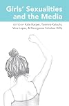 Girlsβ Sexualities and the Media (Mediated Youth)