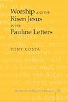 Worship and the Risen Jesus in the Pauline Letters (Studies in Biblical Literature)
