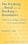 The Breaking of Bread and the Breaking of Boundaries: A Study of the Metaphor of Bread in the Gospel of Matthew (Studies in Biblical Literature)