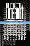 The Intersectional Internet: Race, Sex, Class, and Culture Online (Digital Formations)