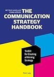 The Communication Strategy Handbook Toolkit For Creating A Winning Strategy