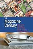 The Magazine Century: American Magazines Since 1900, Second Edition (Mediating American History, 20)