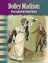 Teacher Created Materials - Primary Source Readers: Dolley Madison - First Lady of the United States - Grade 4 - Guided Reading Level P