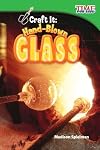 Teacher Created Materials - TIME For Kids Informational Text: Craft It: Hand-Blown Glass - Grade 2 - Guided Reading Level K