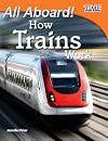 Teacher Created Materials - TIME For Kids Informational Text: All Aboard! How Trains Work - Grade 3 - Guided Reading Level N