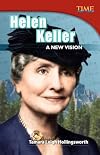 Teacher Created Materials - TIME For Kids Informational Text: Helen Keller: A New Vision - Grade 4 - Guided Reading Level S