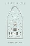 Roman Catholic Theology and Practice: An Evangelical Assessment