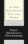 In the Beginning Was the Word: Language--A God-Centered Approach