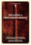 Proclaiming a Cross-centered Theology (Together for the Gospel)