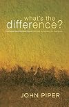 What's the Difference?: Manhood and Womanhood Defined According to the Bible