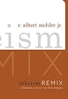 Atheism Remix: A Christian Confronts the New Atheists