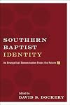 Southern Baptist Identity: An Evangelical Denomination Faces the Future