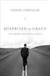 Surprised by Grace: God's Relentless Pursuit of Rebels