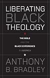 Liberating Black Theology: The Bible and the Black Experience in America