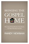 Bringing the Gospel Home: Witnessing to Family Members, Close Friends, and Others Who Know You Well