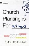 Church Planting Is for Wimps: How God Uses Messed-up People to Plant Ordinary Churches That Do Extraordinary Things (9Marks)