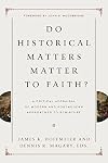Do Historical Matters Matter to Faith?: A Critical Appraisal of Modern and Postmodern Approaches to Scripture