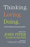 Thinking. Loving. Doing.: A Call to Glorify God with Heart and Mind