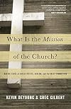 What Is the Mission of the Church?: Making Sense of Social Justice, Shalom, and the Great Commission