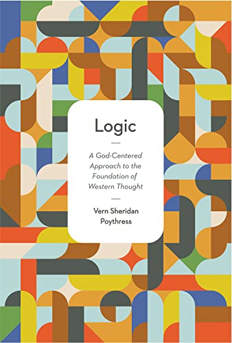 Logic A God Centered Approach To The Foundation Of Western Thought The Gospel Coalition