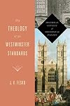 The Theology of the Westminster Standards: Historical Context and Theological Insights