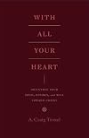 With All Your Heart: Orienting Your Mind, Desires, and Will toward Christ