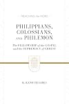 Philippians, Colossians, and Philemon: The Fellowship of the Gospel and The Supremacy of Christ (Preaching the Word)