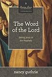 The Word Of The Lord A 10week Bible Study Seeing Jesus In The Prophets Volume 5