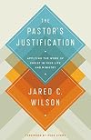 The Pastor's Justification: Applying the Work of Christ in Your Life and Ministry