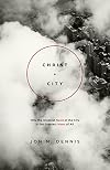 Christ City: Why the Greatest Need of the City Is the Greatest News of All