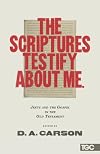 The Scriptures Testify About Me: Jesus and the Gospel in the Old Testament