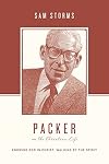 Packer on the Christian Life: Knowing God in Christ, Walking by the Spirit