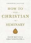 How to Stay Christian in Seminary