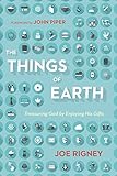 The Things Of Earth Treasuring God By Enjoying His Gifts