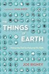 The Things of Earth: Treasuring God by Enjoying His Gifts