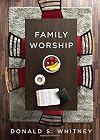 Family Worship: In the Bible, in History, and in Your Home