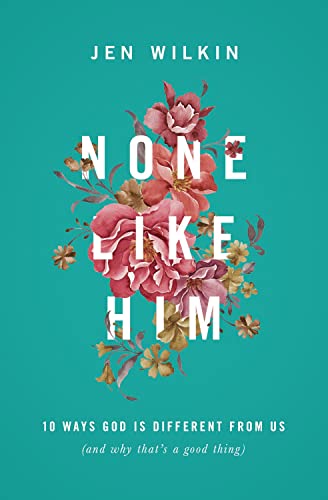Cover of None Like Him: 10 Ways God Is Different from Us (and Why That's a Good Thing)