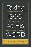 Taking God At His Word: Why the Bible Is Knowable, Necessary, and Enough, and What That Means for You and Me