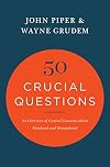 50 Crucial Questions: An Overview of Central Concerns about Manhood and Womanhood