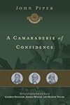 A Camaraderie of Confidence: The Fruit of Unfailing Faith in the Lives of Charles Spurgeon, George Müller, and Hudson Taylor