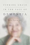Finding Grace In The Face Of Dementia Experiencing Dementiahonoring God