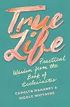 True Life: Practical Wisdom from the Book of Ecclesiastes