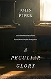 A Peculiar Glory: How the Christian Scriptures Reveal Their Complete Truthfulness