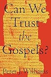 Can We Trust The Gospels