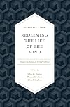 Redeeming the Life of the Mind: Essays in Honor of Vern Poythress