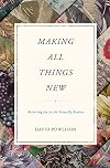 Making All Things New: Restoring Joy to the Sexually Broken