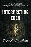 Interpreting Eden A Guide To Faithfully Reading And Understanding Genesis 13