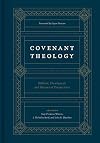 Covenant Theology: Biblical, Theological, and Historical Perspectives