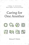 Caring for One Another: 8 Ways to Cultivate Meaningful Relationships