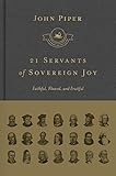 21 Servants Of Sovereign Joy Faithful Flawed And Fruitful